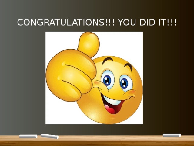 CONGRATULATIONS!!! YOU DID IT!!! 