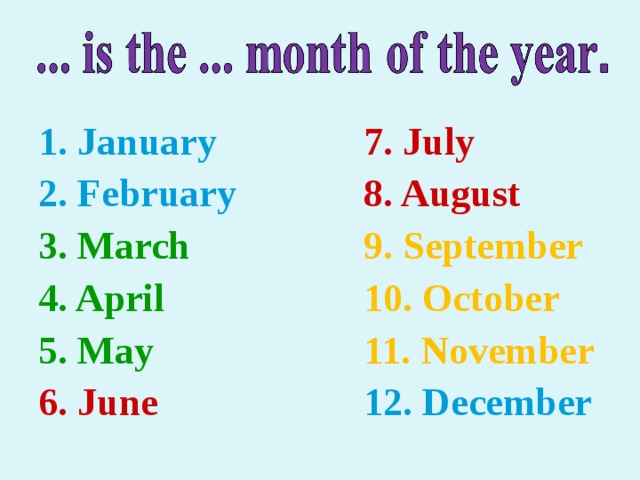  1. January 2. February 7. July 8. August 3. March 4. April 5. May 9. September 10. October 11. November 6. June 12. December 