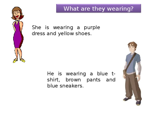 What are they wearing? She is wearing a purple dress and yellow shoes. He is wearing a blue t-shirt, brown pants and blue sneakers. 