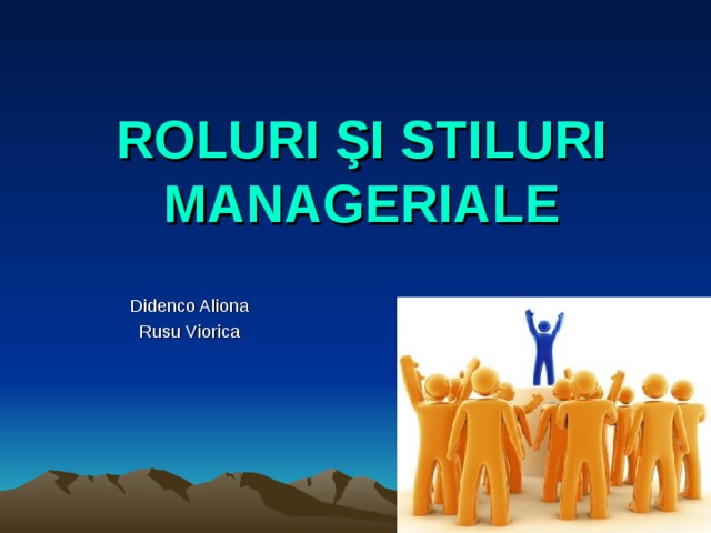 ROLURI ŞI STILURI MANAGERIA LE Didenco Aliona Rusu Viorica 