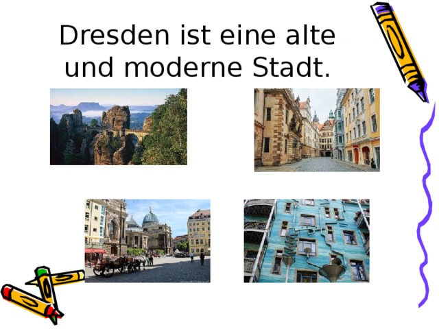 Dresden ist eine alte und moderne Stadt. 