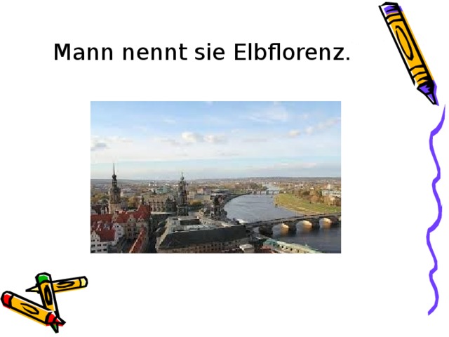 Mann nennt sie Elbflorenz. 
