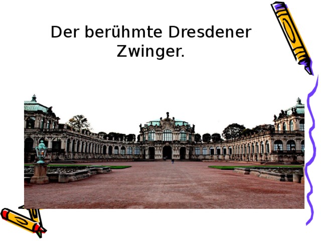 Der berühmte Dresdener Zwinger. 