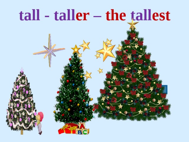 tall - tall er – the tall est 