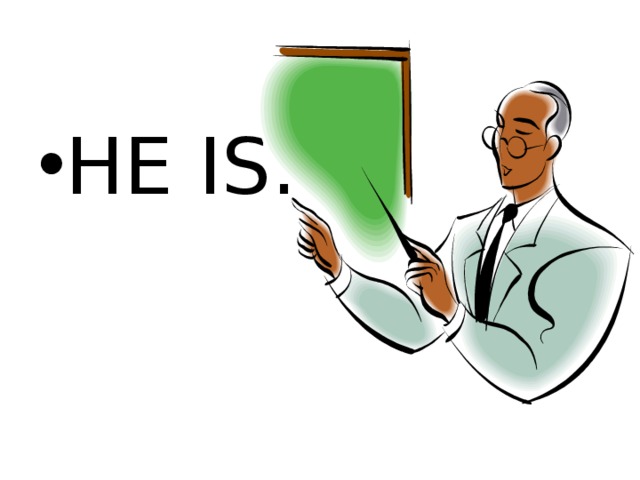 HE IS… 