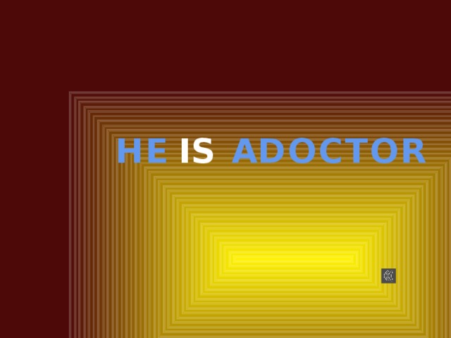 ? IS HE A DOCTOR 