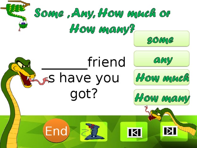 _______friends have you got? 6 1 2 3 4 5 End 7 8 9 10 