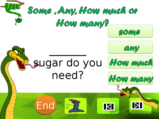 _______ sugar do you need? 6 1 2 3 4 5 End 7 8 9 10 