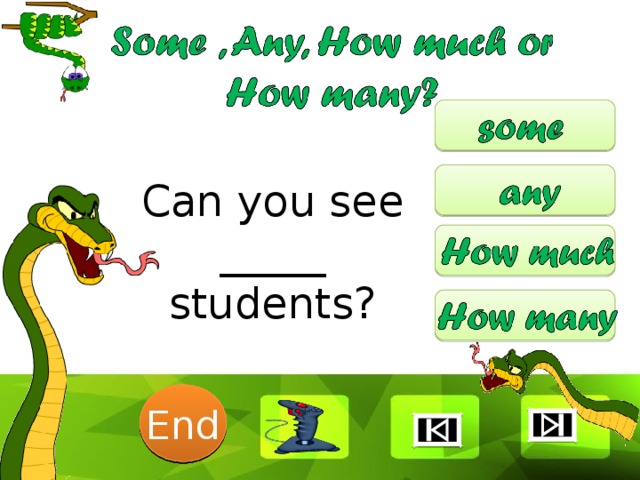 Can you see _____ students? 6 1 2 3 4 5 End 7 8 9 10 