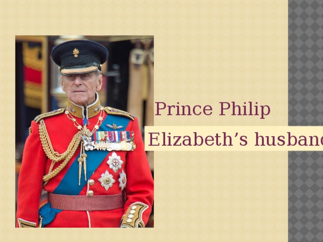 Prince Philip Elizabeth’s husband 
