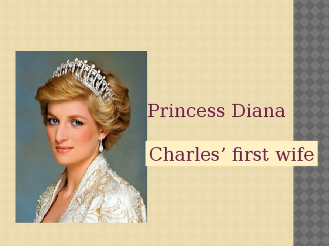 Princess Diana Charles’ first wife 