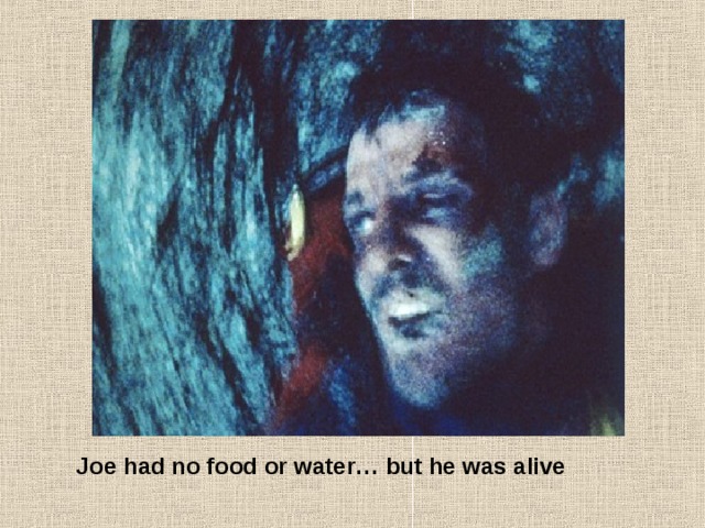 Joe had no food or water… but he was alive 