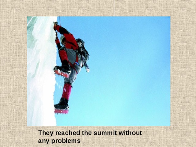 They reached the summit without any problems 