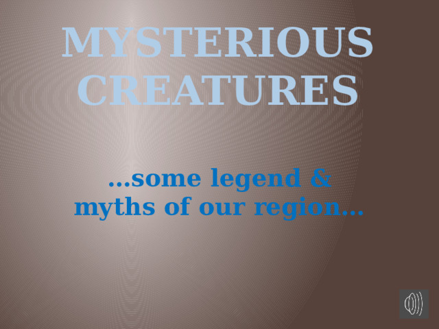Mysterious creatures … some legend & myths of our region… 