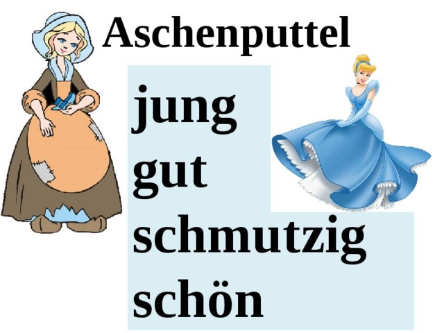 Aschenputtel jung gut schmutzig schön 