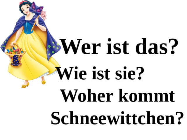 Wer ist das?  Wie ist sie?  Woher kommt Schneewittchen? 