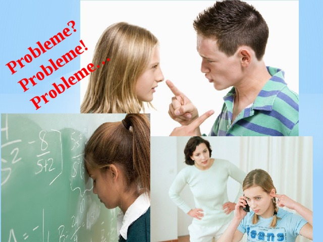 Probleme? Probleme! Probleme… T.