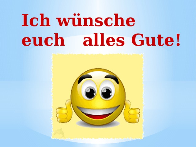 Ich wünsche euch alles Gute! 