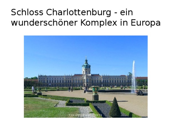 Schloss Charlottenburg - ein wunderschöner Komplex in Europa 