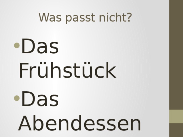 Was passt nicht? Das Frühstück Das Abendessen Das Obst 