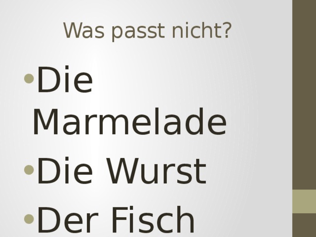 Was passt nicht? Die Marmelade Die Wurst Der Fisch 