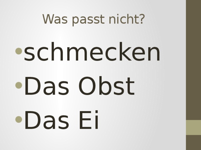 Was passt nicht? schmecken Das Obst Das Ei 