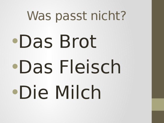 Was passt nicht? Das Brot Das Fleisch Die Milch 
