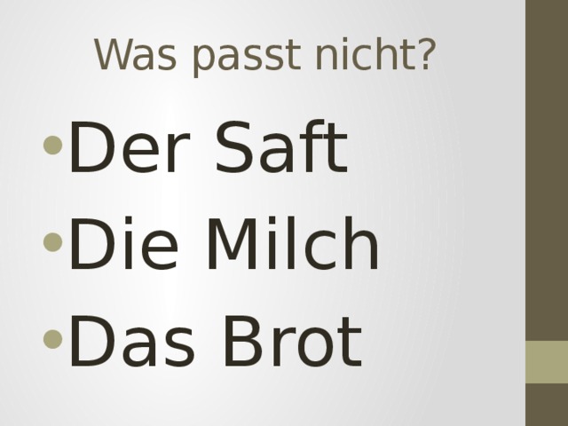 Was passt nicht? Der Saft Die Milch Das Brot 
