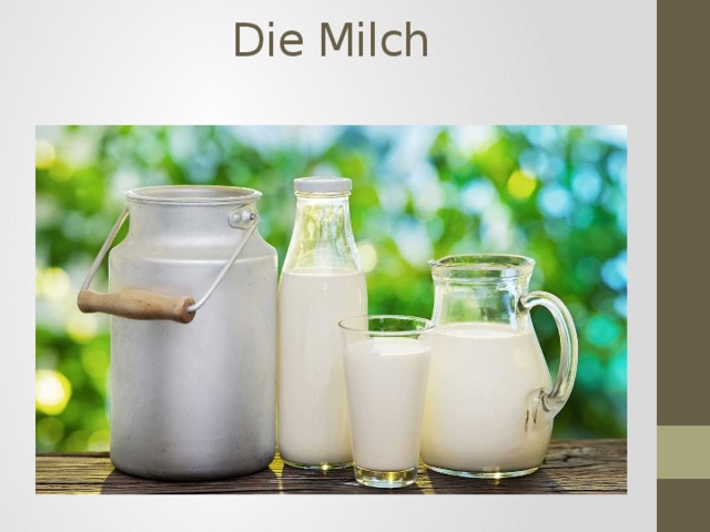 Die Milch   