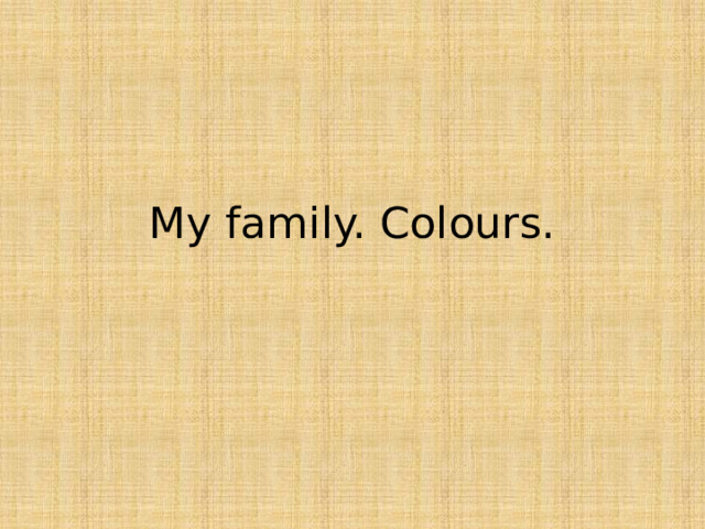 My family. Colours. 