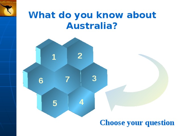 3 2 4 7 1 5 6 What do you know about  Australia? Choose your question 