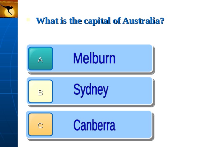 What is the capital of Australia?  A B C 