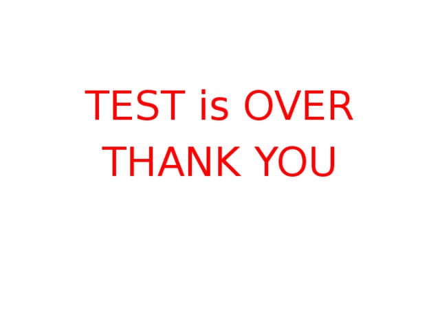 TEST is OVER THANK YOU 