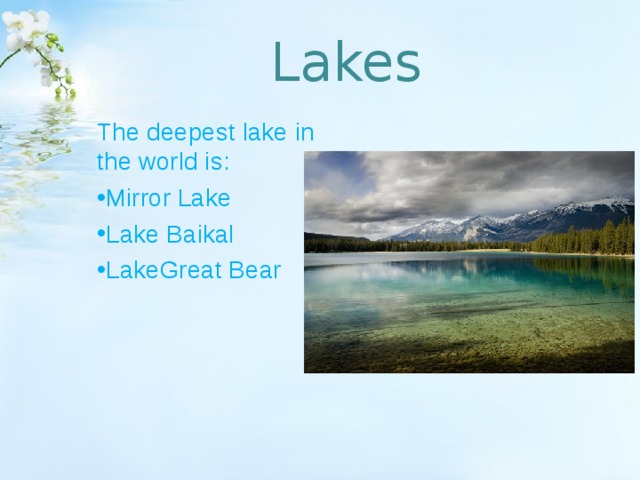 Lakes The deepest lake in the world is : Mirror Lake Lake Baikal LakeGreat Bear 