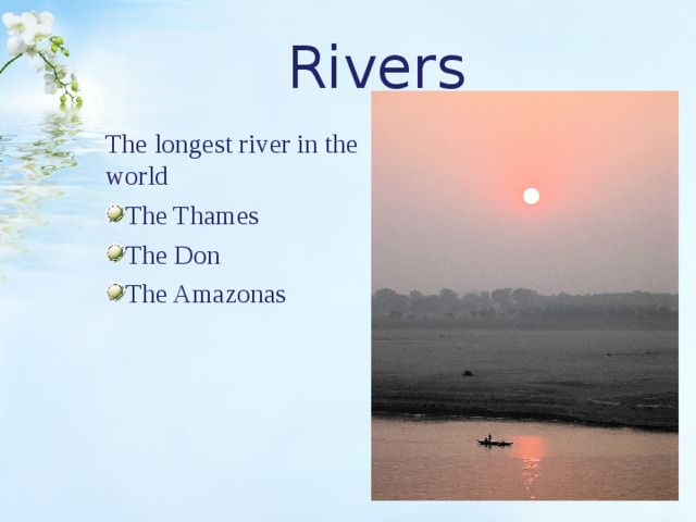 Rivers The longest river in the world The Thames The Don The Amazonas 