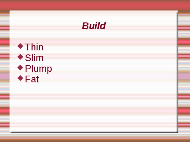 Build Thin Slim Plump Fat 