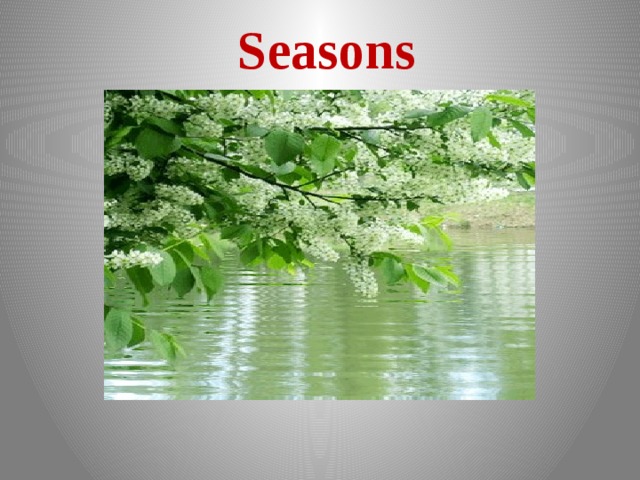  Seasons            Spring is green,                        