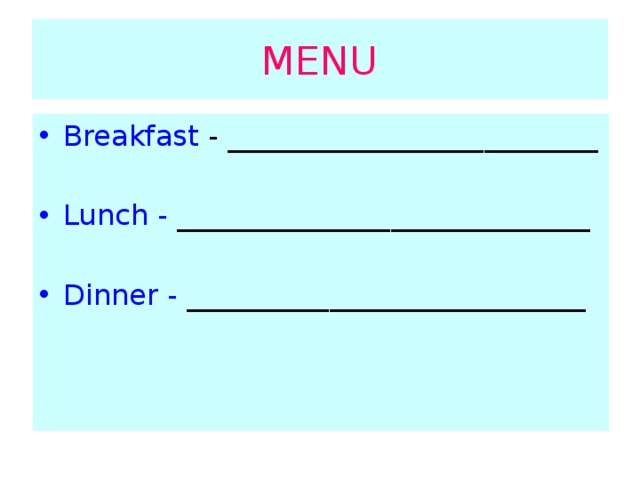 MENU Breakfast - __________________________ Lunch - _____________________________ Dinner - ____________________________ 