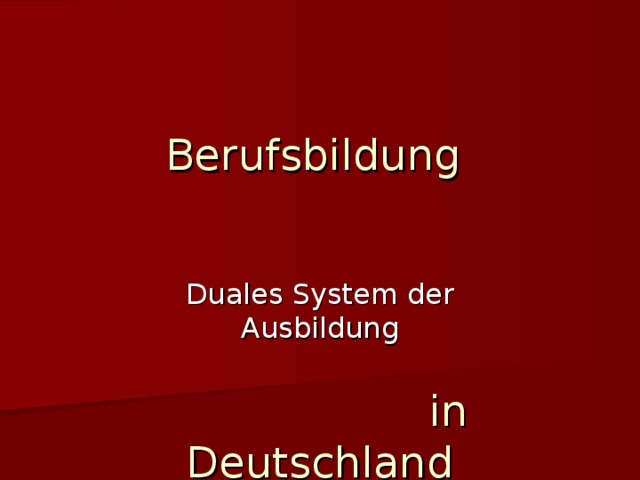 Вerufsbildung  in Deutschland Duales System der Ausbildung 