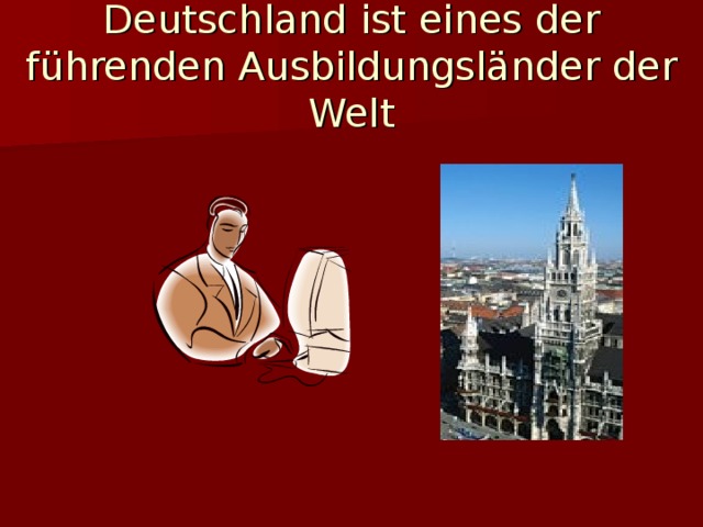 Deutschland ist eines der f ührenden Ausbildungsländer der Welt 