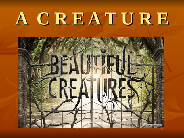 A C R E A T U R E 