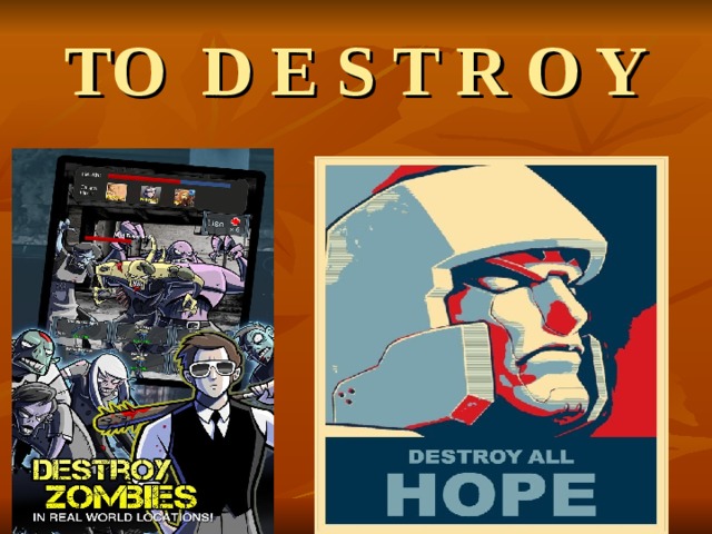 TO D E S T R O Y 