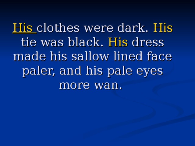 His clothes were dark. His tie was black. His dress made his sallow lined face paler, and his pale eyes more wan.  