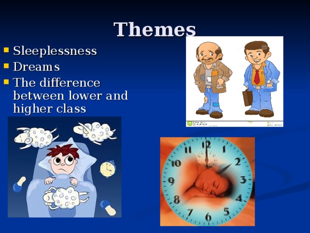 Themes Sleeplessness Dreams The difference between lower and higher class 