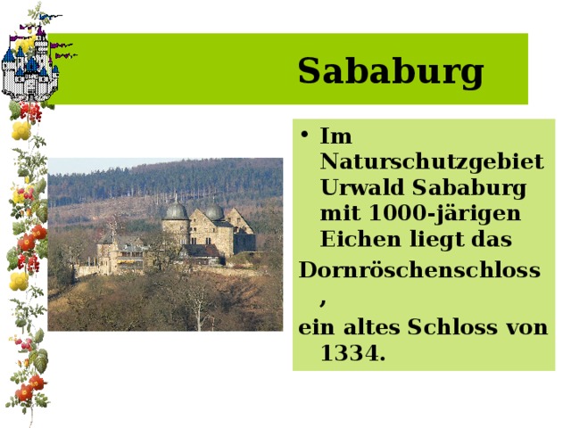  Sababurg Im Naturschutzgebiet Urwald Sababurg mit 1000-järigen Eichen liegt das Dornröschenschloss , ein altes Schloss von 1334. 