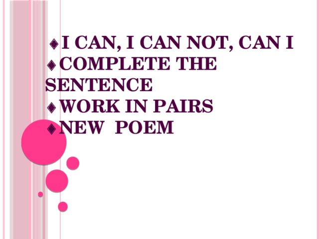   I can, I can not, Can I   Complete the sentence   work in pairs   new poem   