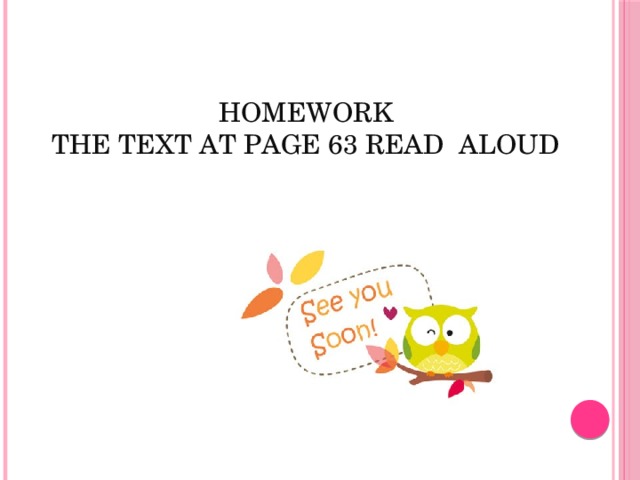 Homework  The text at page 63 read aloud   