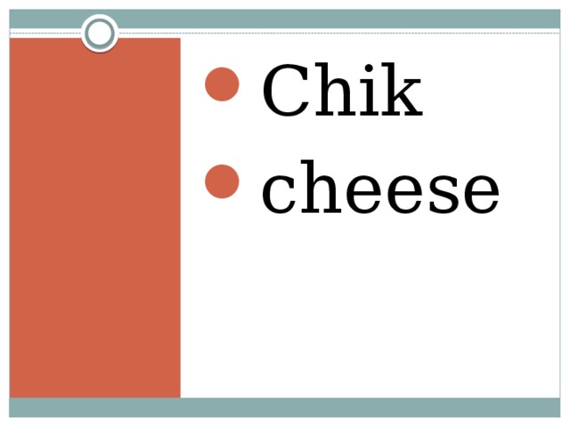 Chik cheese 