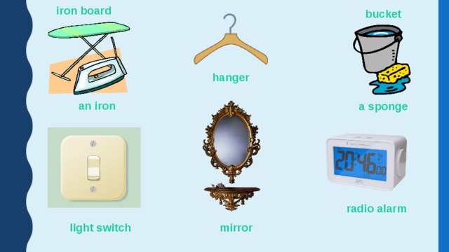 iron board bucket hanger an iron a sponge radio alarm light switch mirror 