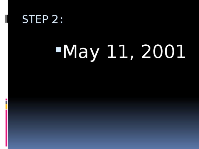 STEP 2: May 11, 2001 
